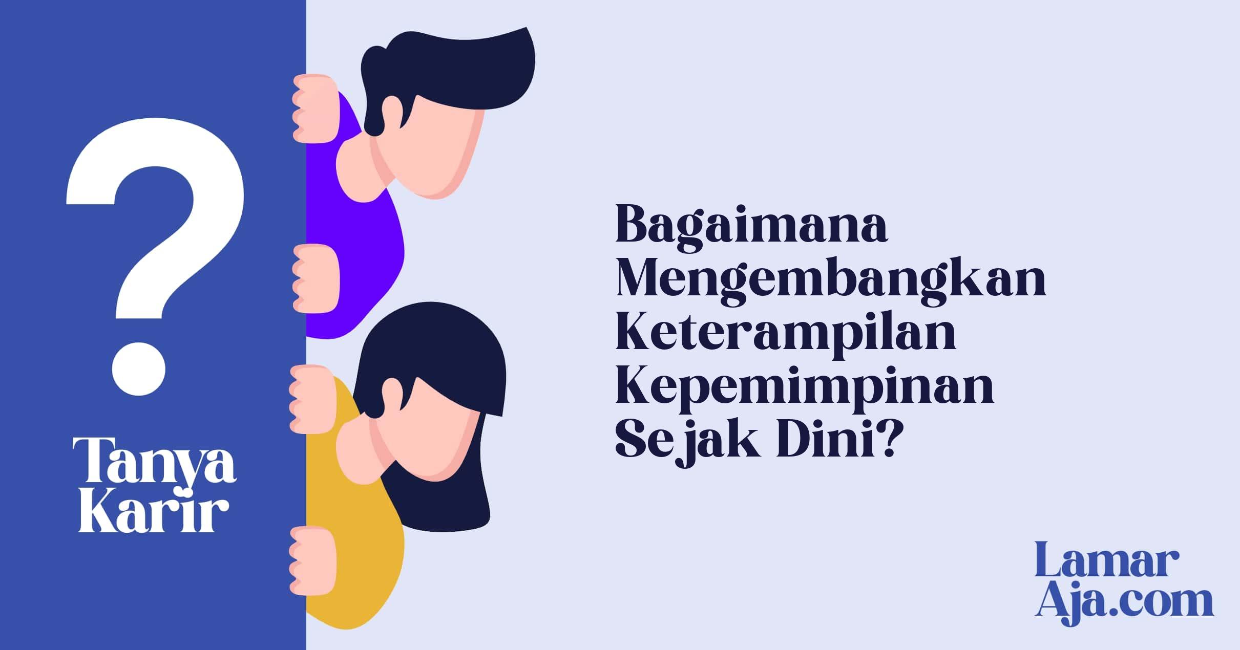 Bagaimana Mengembangkan Keterampilan Kepemimpinan Sejak Dini?